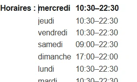 Capture des horaires : lundi à vendredi 10:30–22:30, samedi 09:00–22:30, dimanche 17:00–22:00